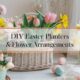 diy easter planters and flower arrangements